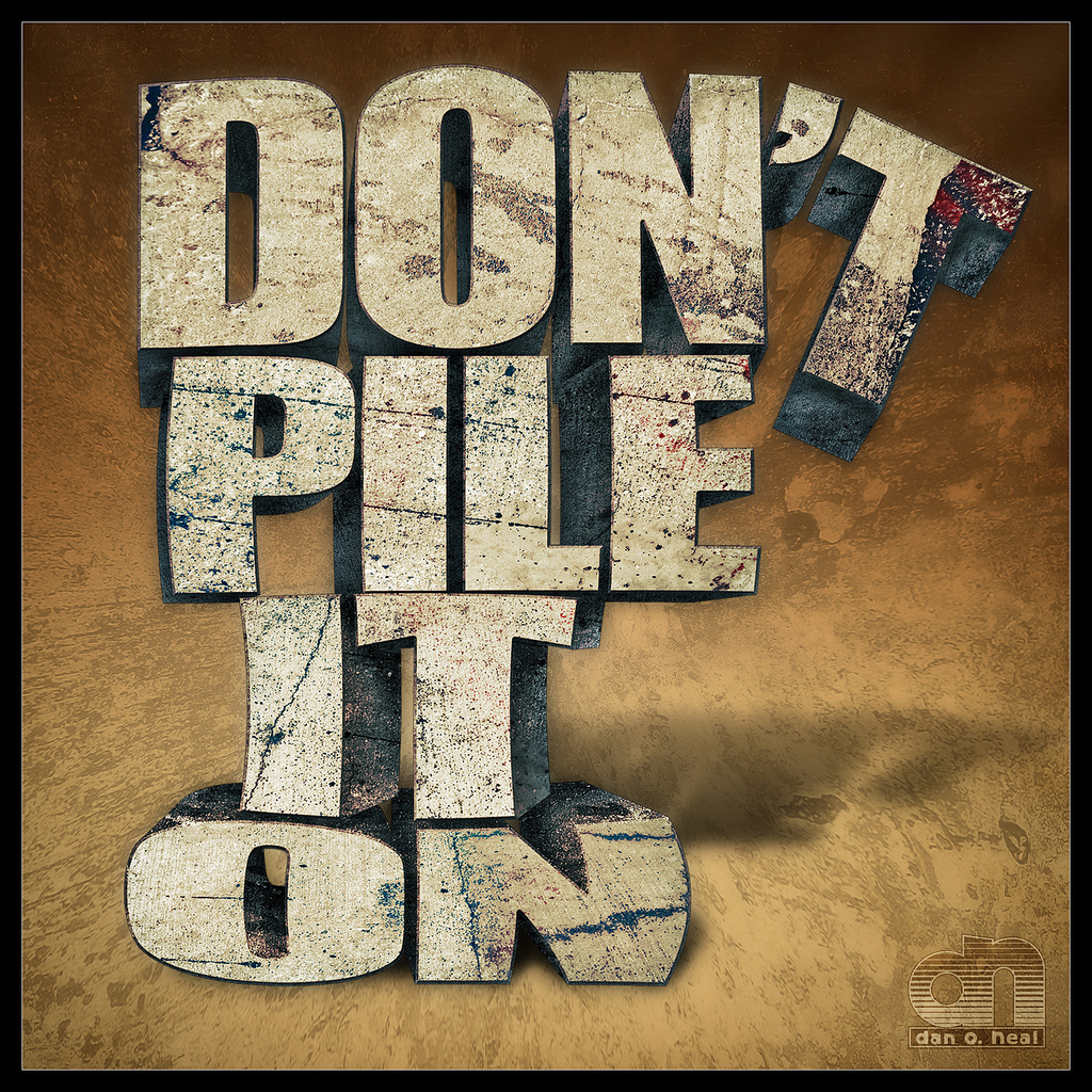 Don't Pile It On by DanOhh Design