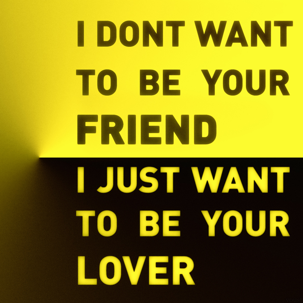 I DONT WANT TO BE YOUR FRIEND I JUST WANT TO BE YOUR LOVER by broma