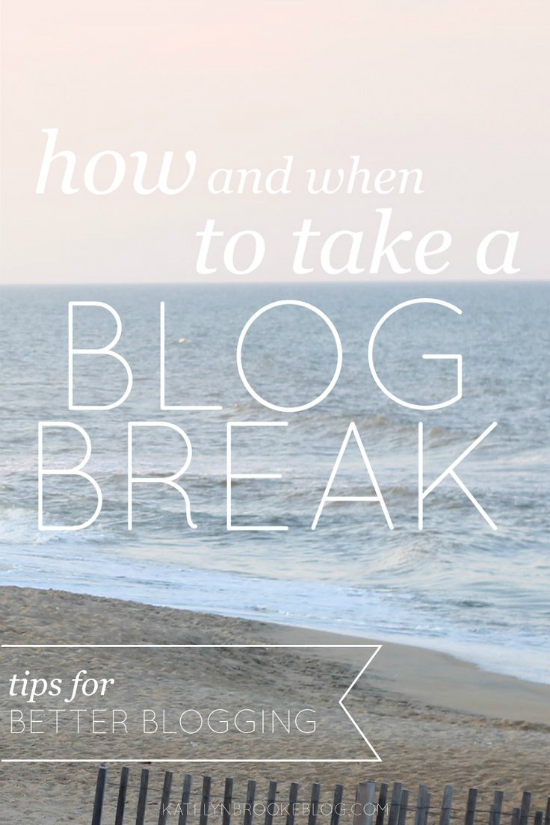 How & When to Take a Blog Break - Katelynn Brook Blog