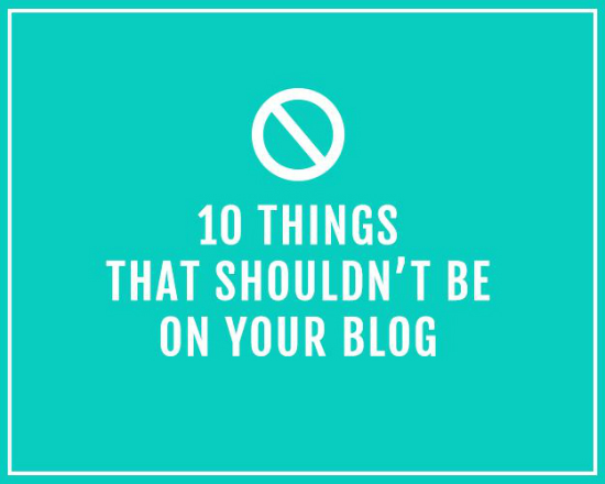 10 Things That Shouldn't Be on Your Blog - Silly Grrl