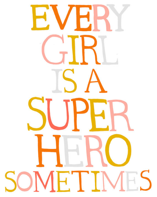 Every Girl is A Superhero Sometimes - Ashley Goldberg