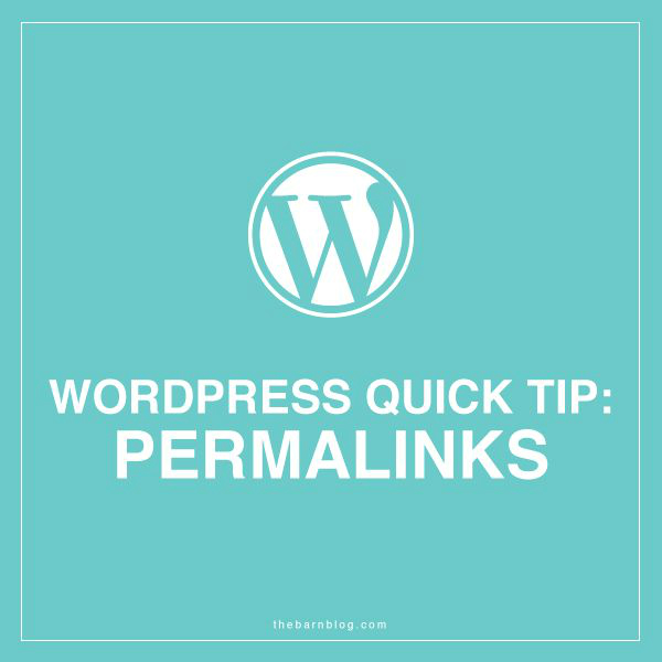 Wordpress Quick Tips - Permalinks - Barn Blog