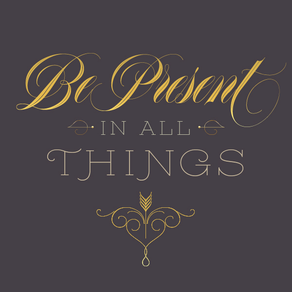 Be Present for All Things