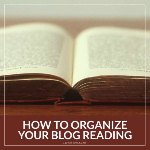 How To Organize Blog Reading - The Barn Blog