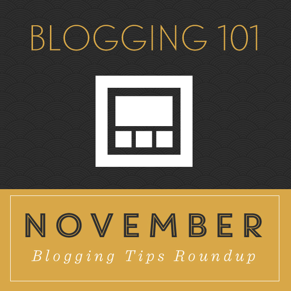 Blogging 101 - November Tips Roundup