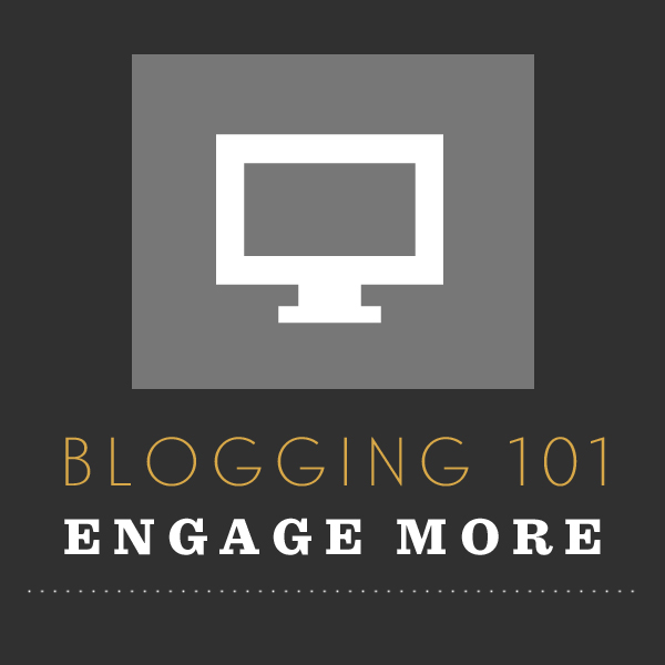 Blogging 101 - Engage More