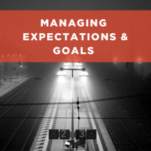 Managing Expectations & Goals