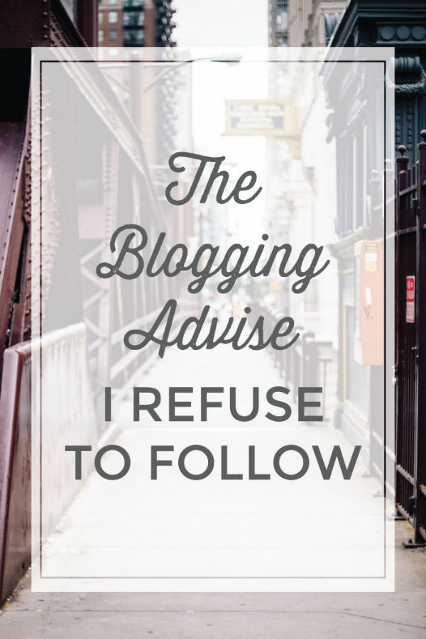 The Blogging Advice  I Refuse to Follow - Free Borboleta