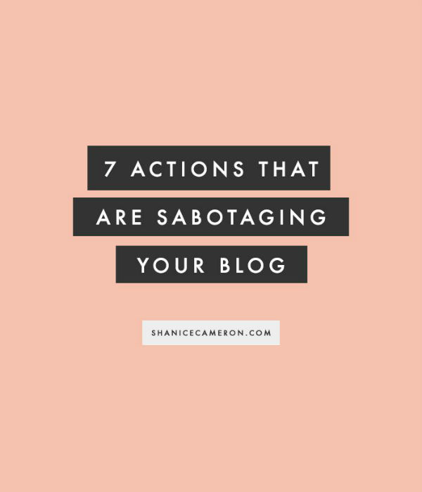 7 Actions That Are Sabatoging Your Blog - Shanice Cameron