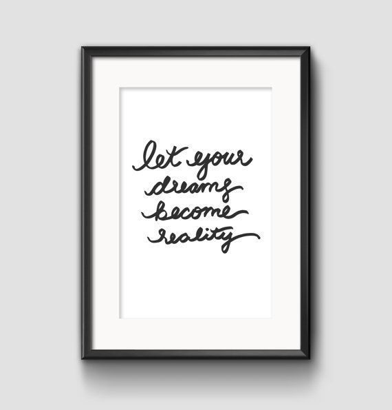 Let Your Dreams Become Reality Print