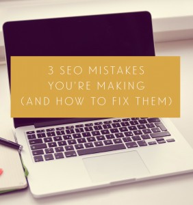 3 SEO Mistakes That You're Making