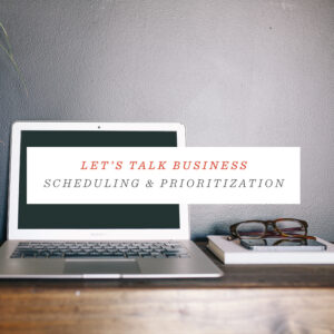 Let's Talk Business: Scheduling & Prioritization - Studio 404