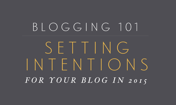Blogging 101 - Setting Intentions for 2015