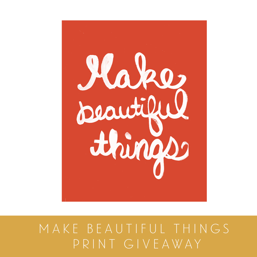 Make Beautiful Things Print Giveaway