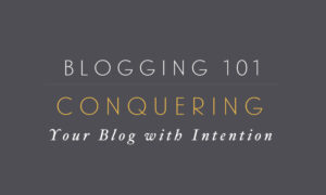 Conquering Your Blog with Intention