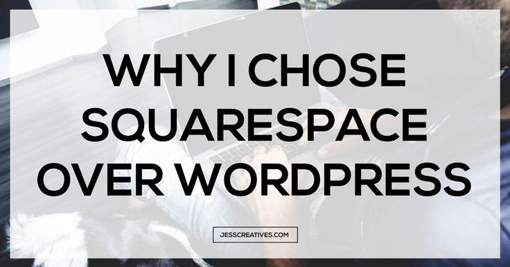 Why I Chose Squarespace over WordPress - Jess Creatives