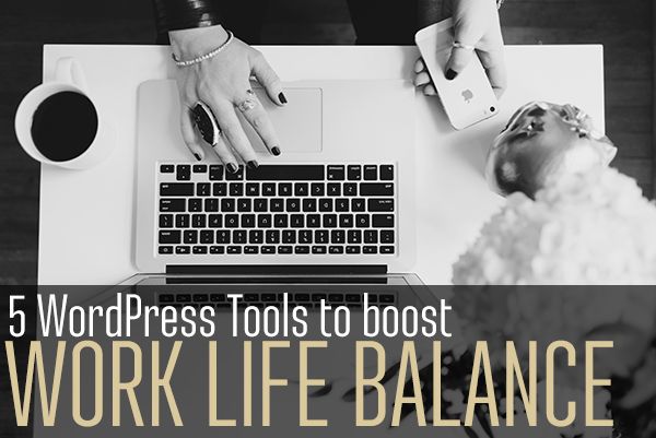 5 WordPress Tools to Enhance Work-Life Balance - Jamie Leigh