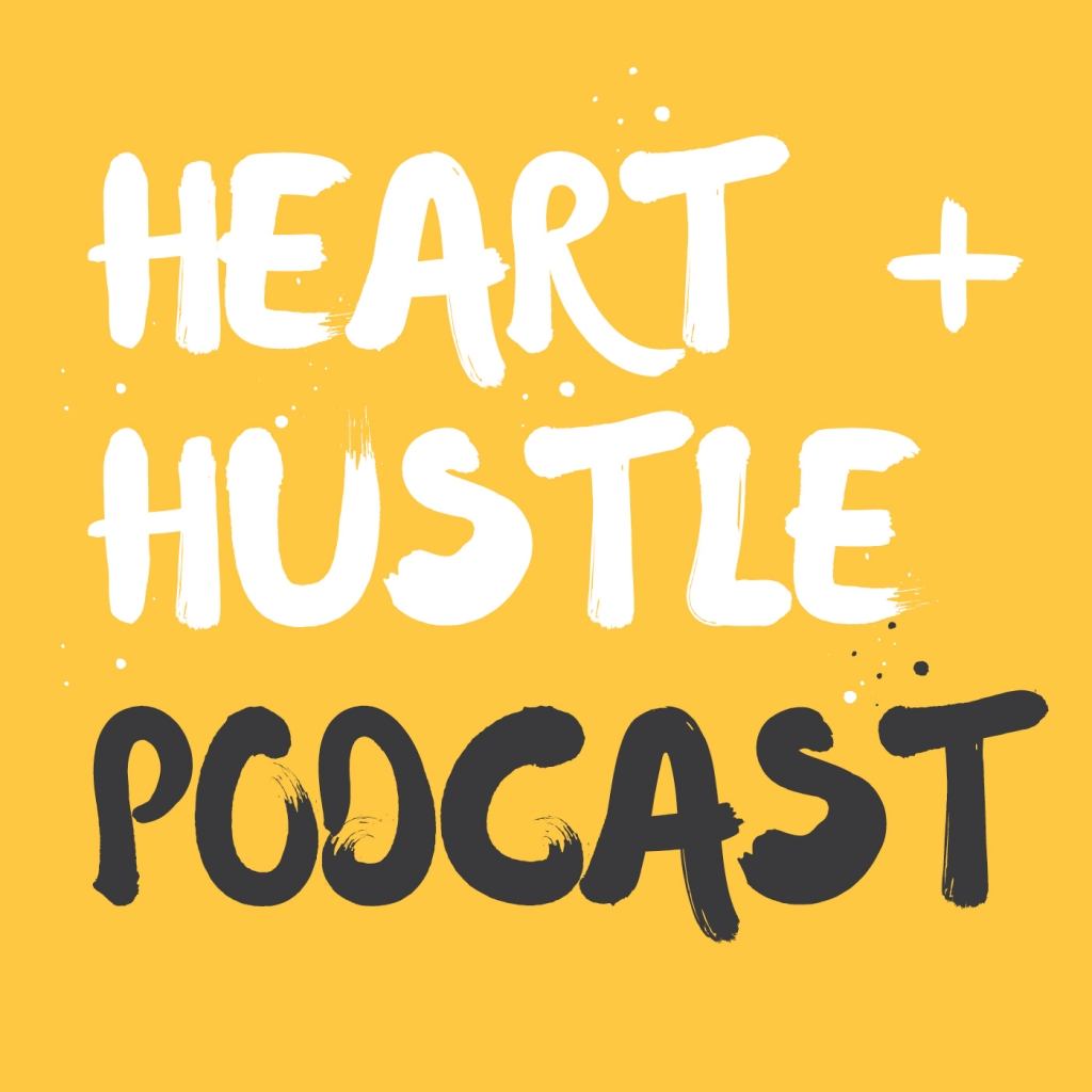 Heart + Hustle Podcast