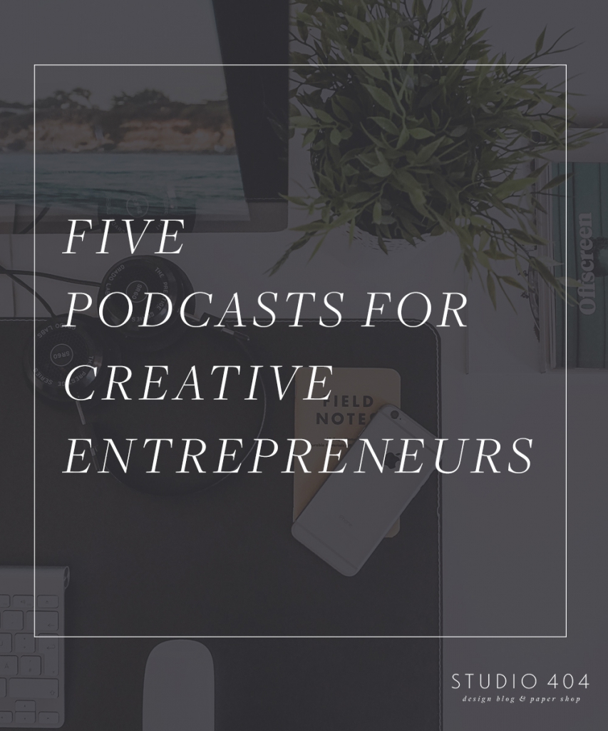 Five Podcasts for Creative Entrepreneurs - Studio 404