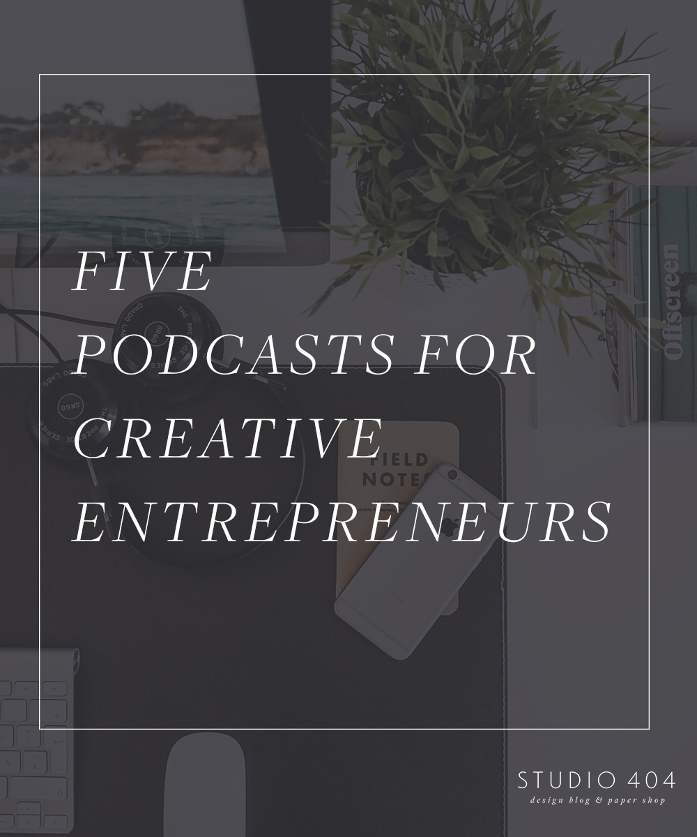 Five Podcasts for Creative Entrepreneurs - Studio 404