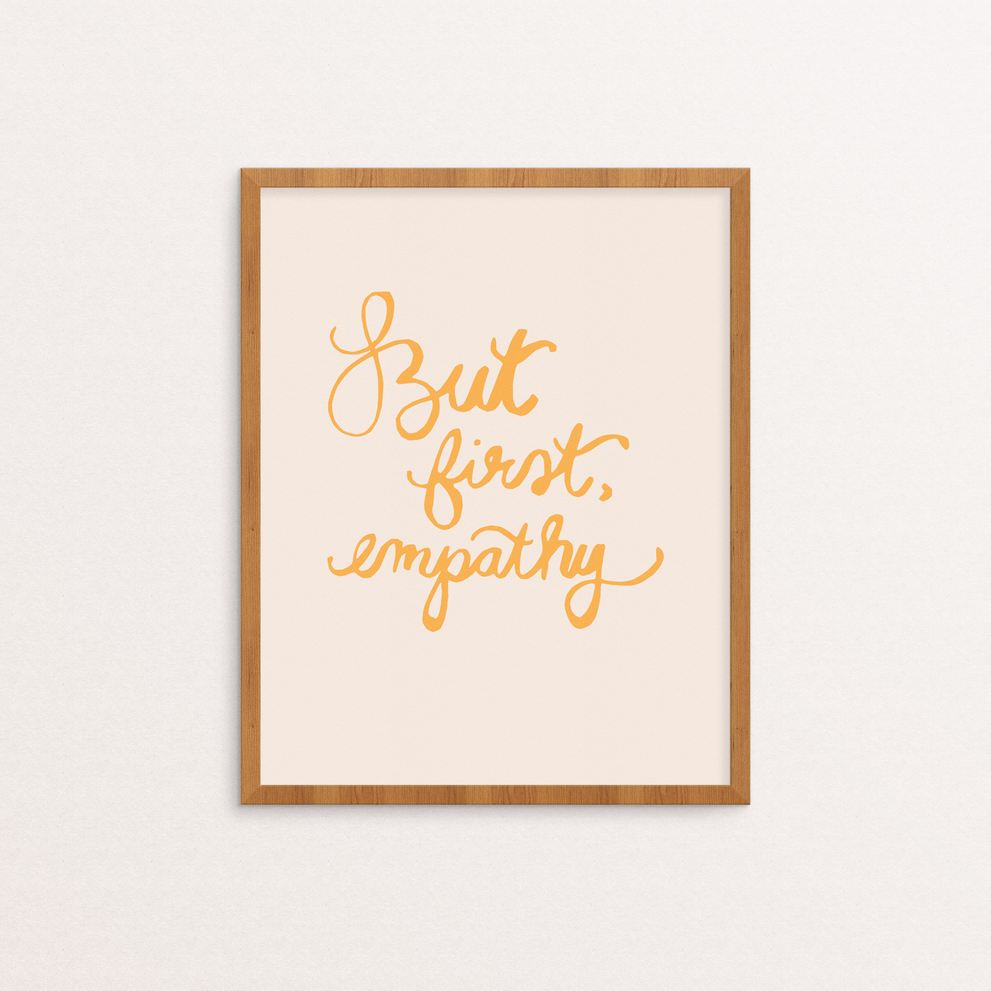 But First, Empathy Handlettered Print in Mustard Yellow on Cream Background