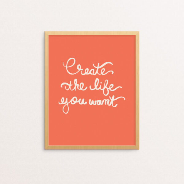 Create the Life You Want Handlettered in Cream on a Tangerine Background
