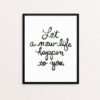 Let a New Life Happen to You Black Print