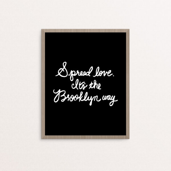 Spread Love It's the Brooklyn Way handlettered in White on a Black background