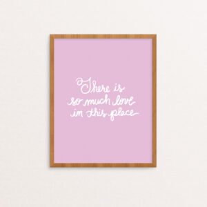 There is So Much Love in this Place Handlettered Print in White on Orchid Purple Background