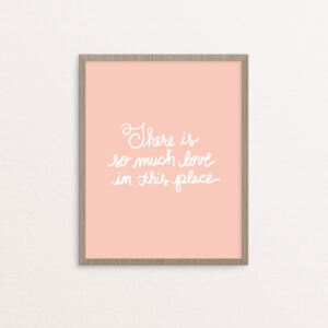 There is So Much Love in this Place Handlettered Print in White on Peach Background