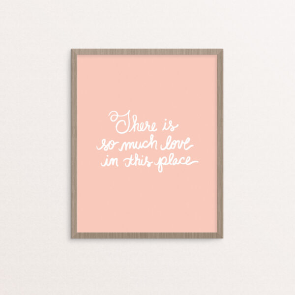 There is So Much Love in this Place Handlettered Print in White on Peach Background
