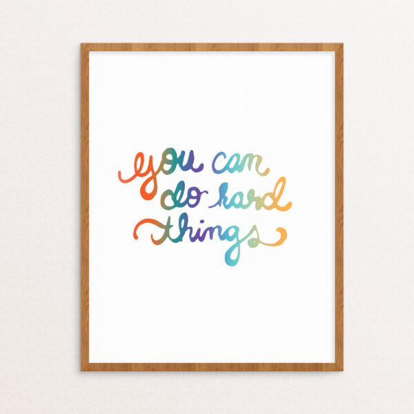 You Can Do Hard Things Rainbow Handlettered Print