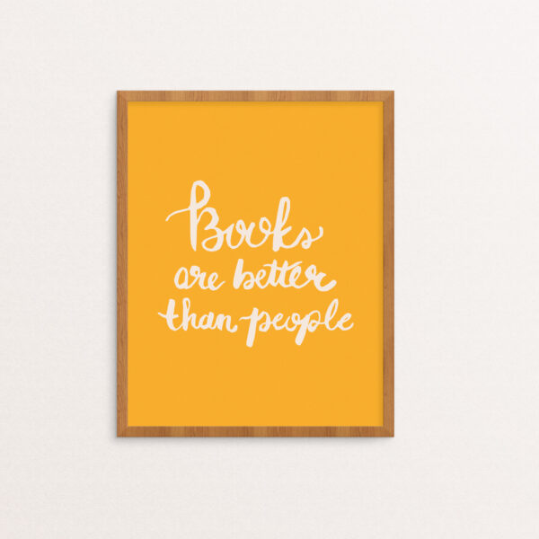 Books are Better Than People handlettered in Creme on Goldenrod Yellow background