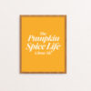 The Pumpkin Spice Life Chose Me in serif type in creme on a goldenrod yellow background