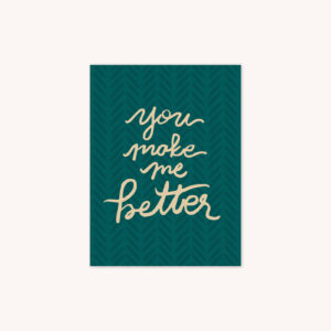 You Make Me Better Handlettered in Creme on Green Patterned Background