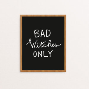 Bad Witches Only handlettered in White on a Black Background in a Wooden Frame