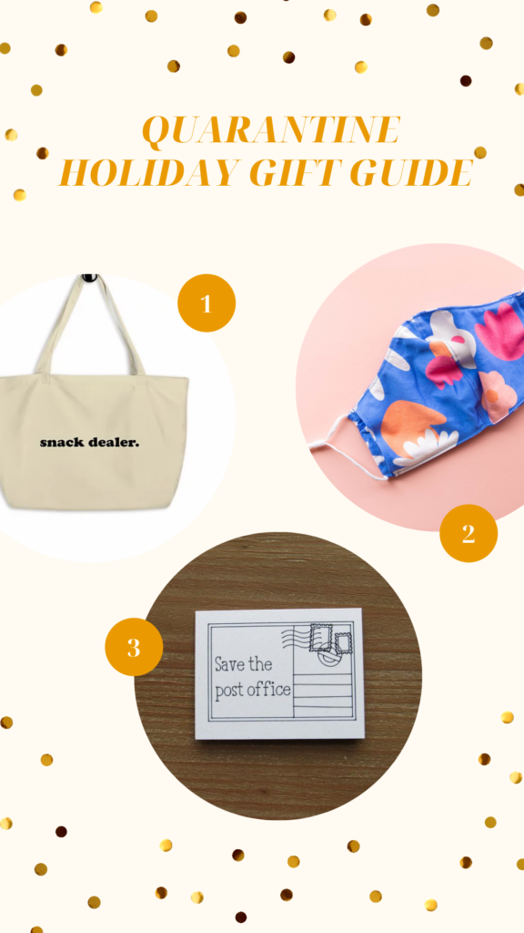 Quarantine Holiday Gift Guide with three circles of a tote that says Snack Dealer, a blue abstract floral pattern face mask, and a card that says Save the Post Office