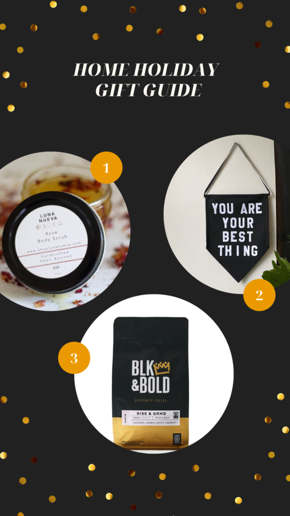 Home Holiday Gift Guide. This image features three circles. The first circle is an image of rose body scrub in a tin with a white label. The second circle is a pennant banner in black with the words You Are Your Best Thing in white hanging on the wall next to a plant. The third circle is a picture of a bag of coffee that says Blk & Bold on it with a gold crown next to the words.