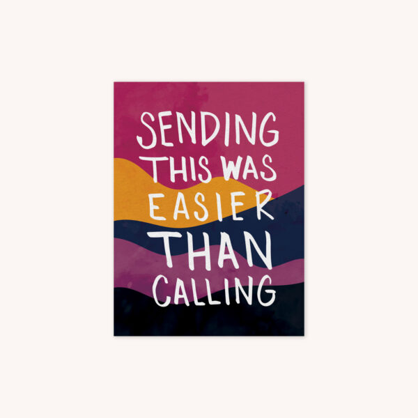 A greeting card featuring the phrase "Sending this was easier than calling" handlettered in white over a pink, yellow, navy, blue, and gray wavy abstract background