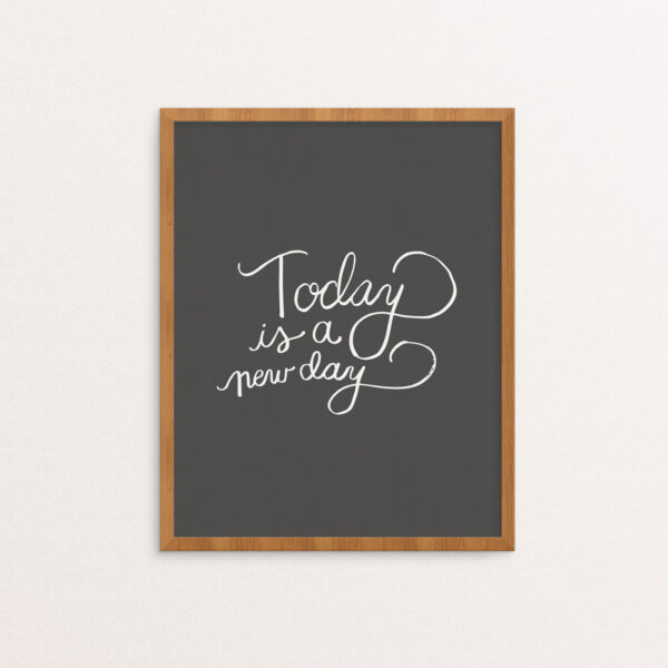 Art print with "Today is a New Day" hand lettered in white on a gray background
